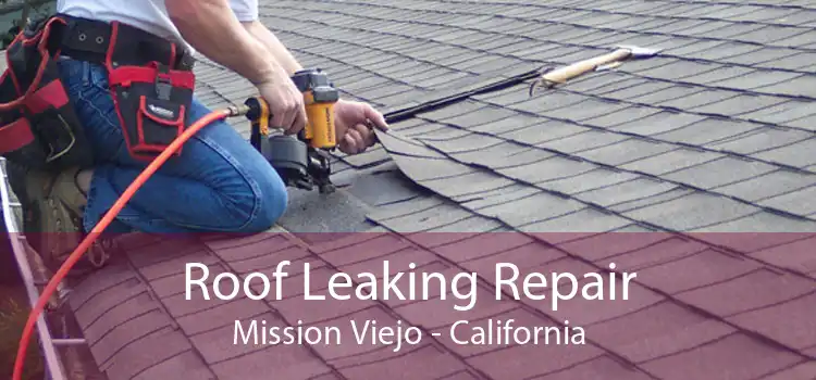 Roof Leaking Repair Mission Viejo - California